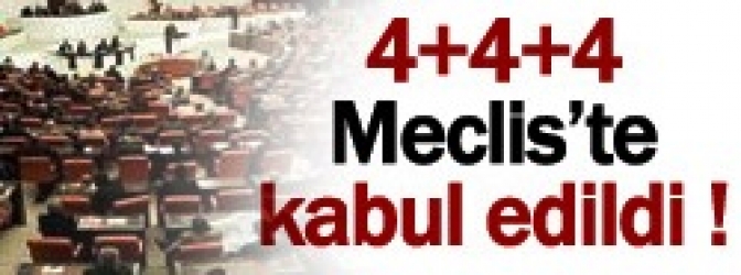 4+4+4 Meclis'te kabul edildi !