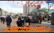 GAZİOSMANPAŞA SAADET ‘‘MAZLUMLARA İLAÇ OLUYORUZ’’