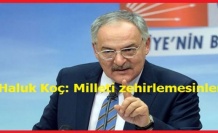 Haluk Koç: Milleti zehirlemesinler