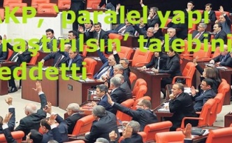 AKP, ‘paralel yapı araştırılsın’ talebini reddetti