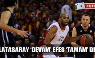 Galatasaray devam Efes tamam dedi