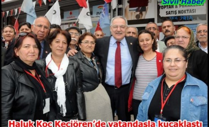 Haluk Koç Keçiörende vatandaşla kucaklaştı