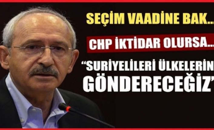 Kılıçdaroğlu: Suriyelilere, ülkene git kardeşim diyeceğiz